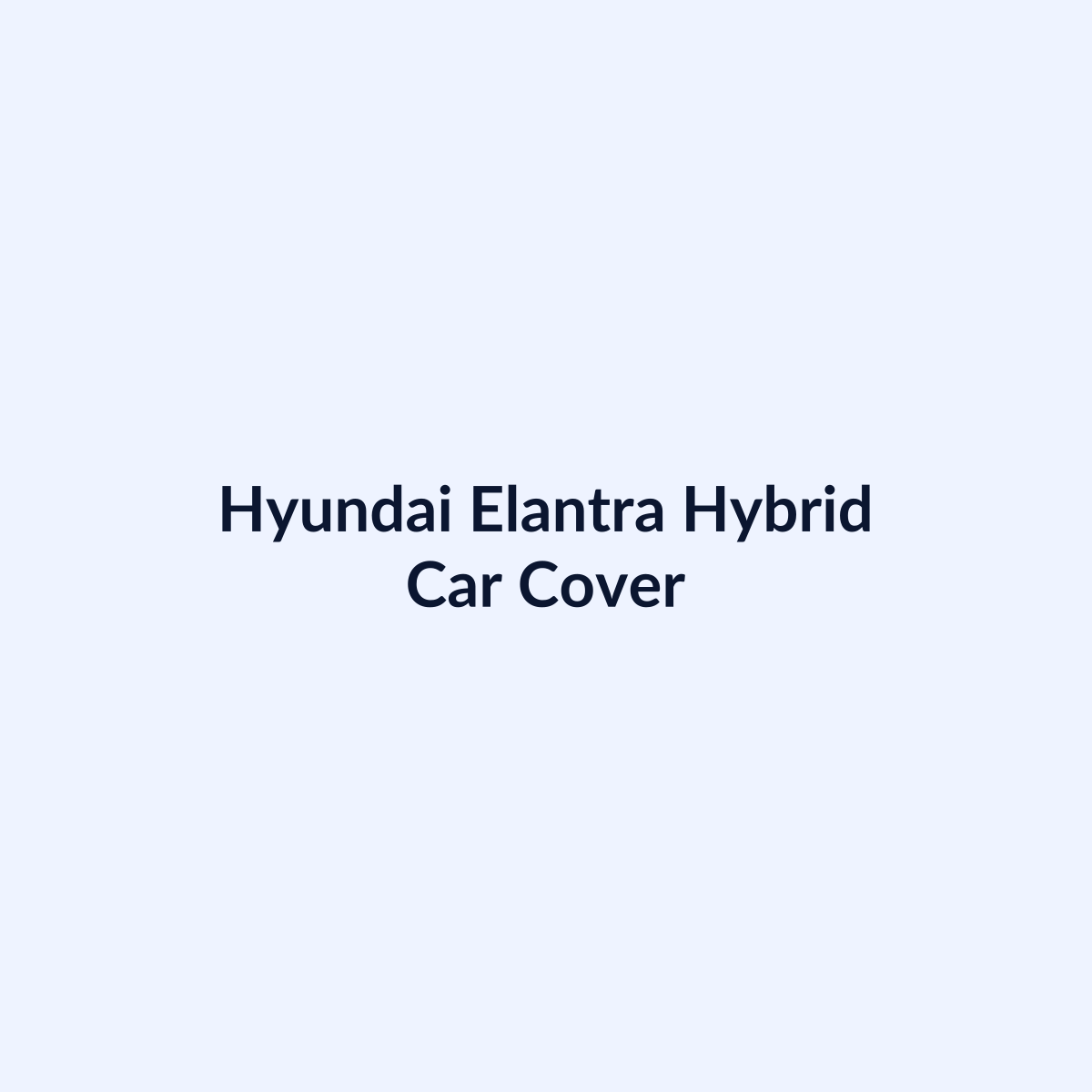 Hyundai Elantra Hybrid car cover by SB Auto Covers