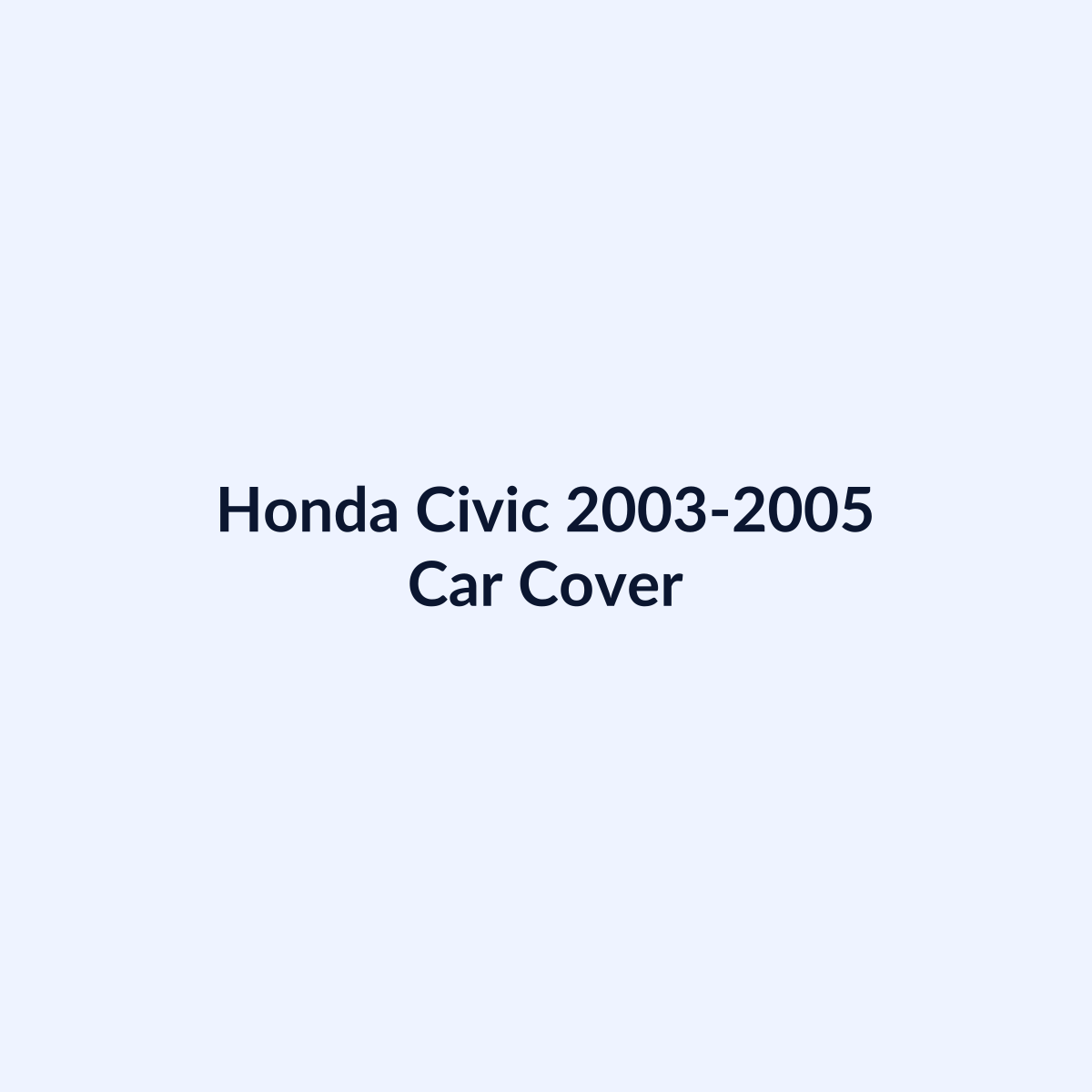 Honda Civic 2003-2005 car cover by SB Auto Covers
