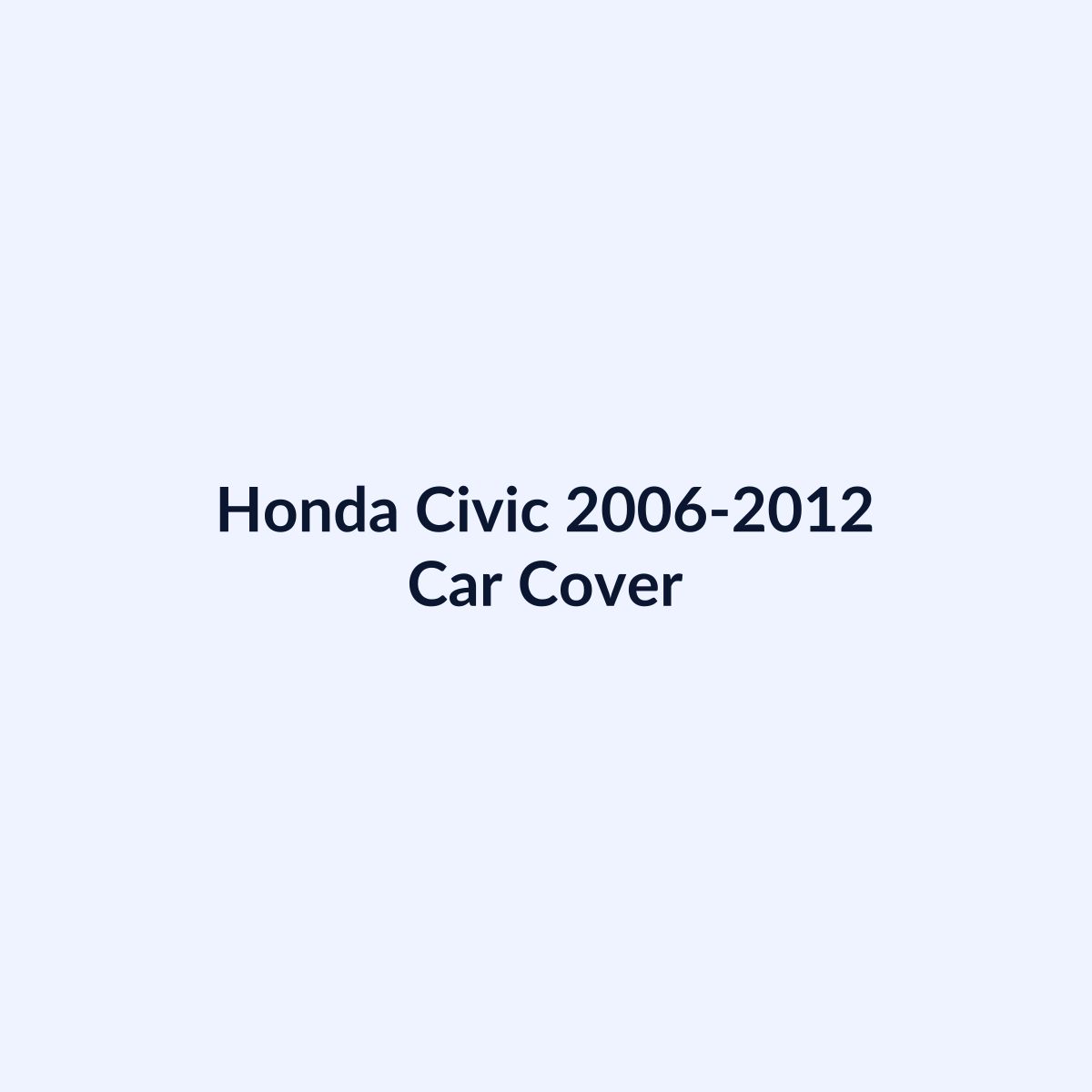 Honda Civic 2006-2012 car cover by SB Auto Covers