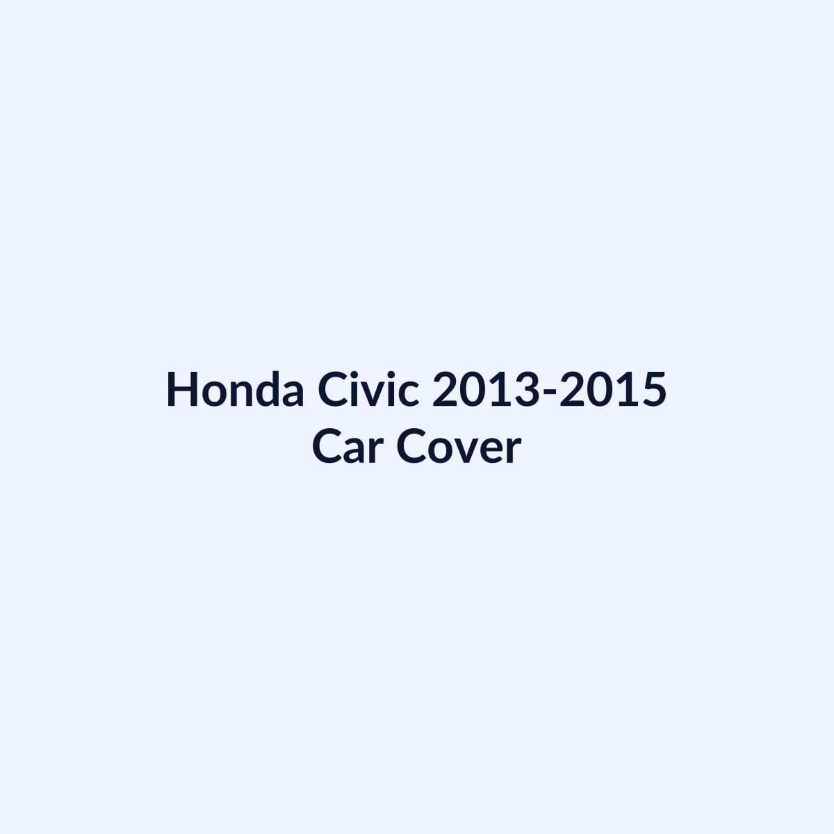 Honda Civic 2013-2015 car cover by SB Auto Covers